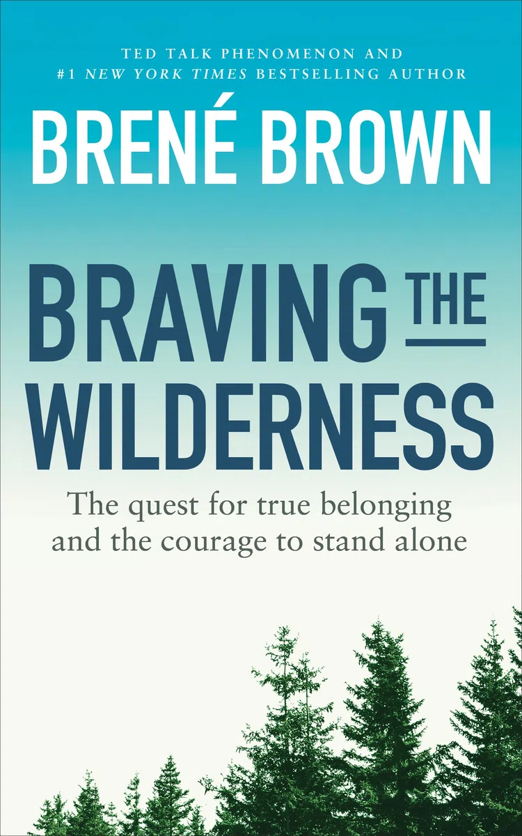 Braving the Wilderness: The quest for true belonging and the courage to stand alone, from the bestselling author of Dare to Lead